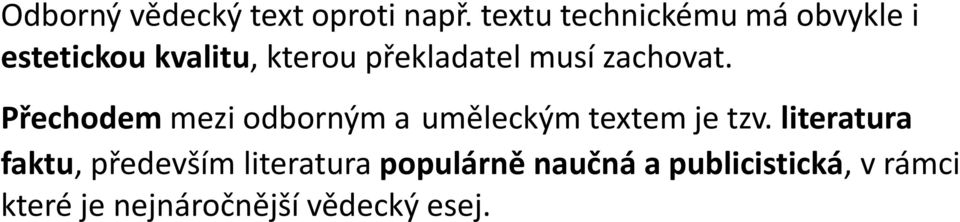 musí zachovat. Přechodem mezi odborným a uměleckým textem je tzv.