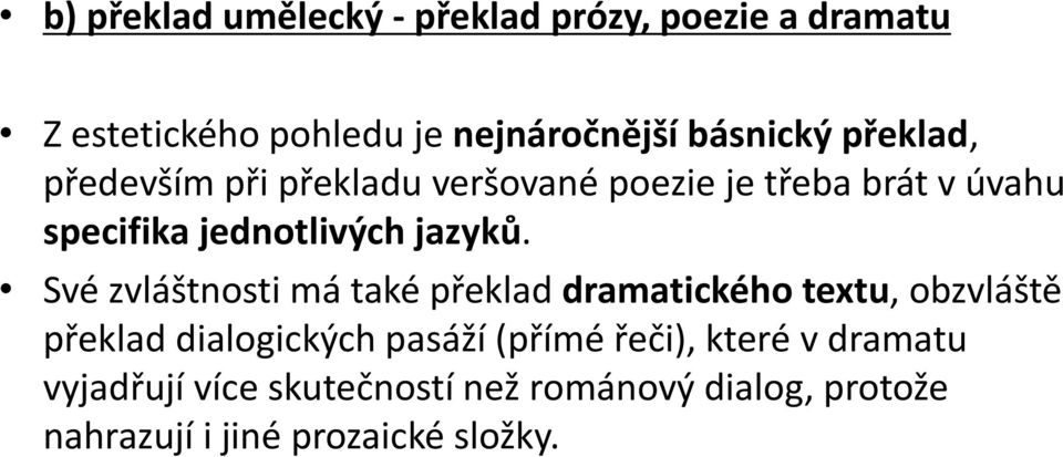 Své zvláštnosti má také překlad dramatického textu, obzvláště překlad dialogických pasáží (přímé řeči),