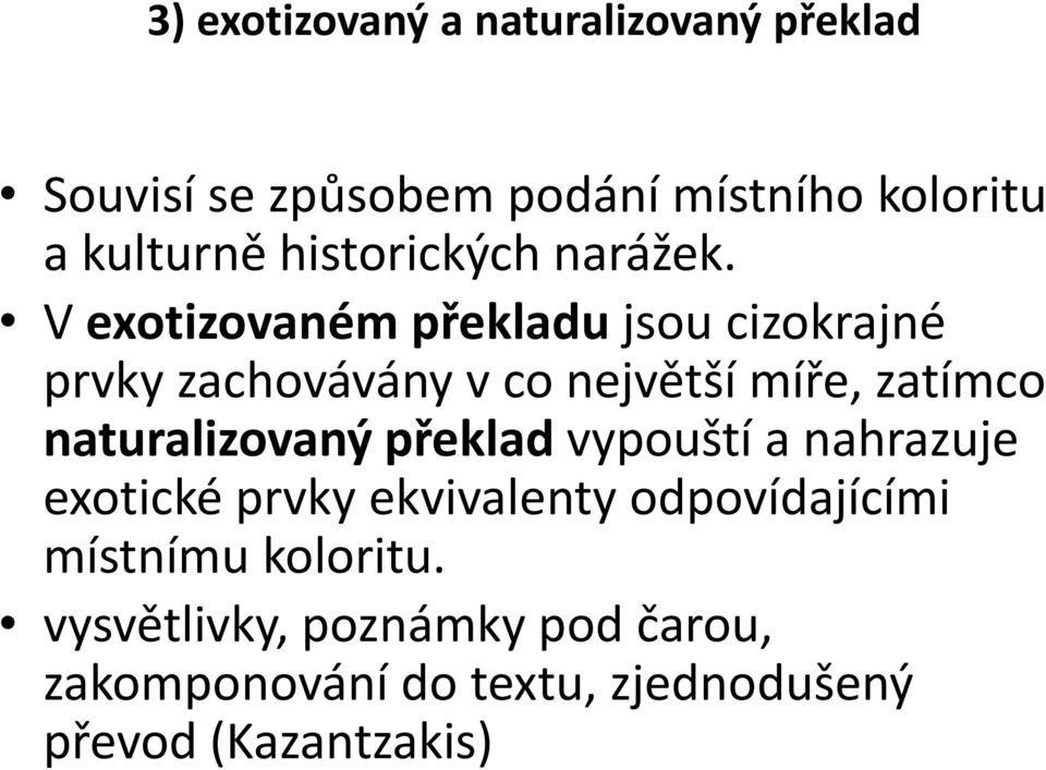 V exotizovaném překladu jsou cizokrajné prvky zachovávány v co největší míře, zatímco