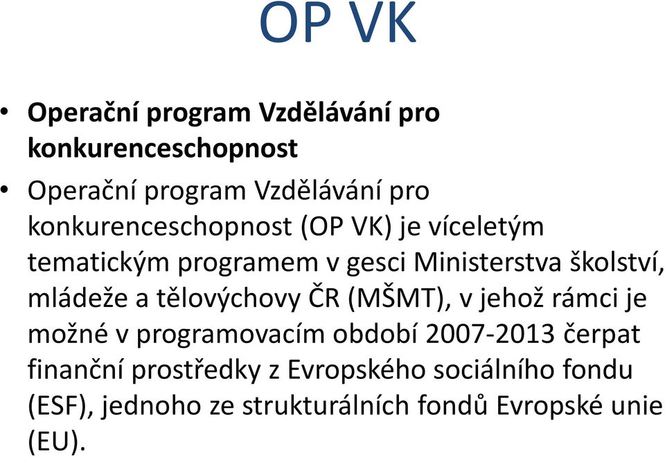 mládeže a tělovýchovy ČR (MŠMT), v jehož rámci je možné v programovacím období 2007-2013 čerpat