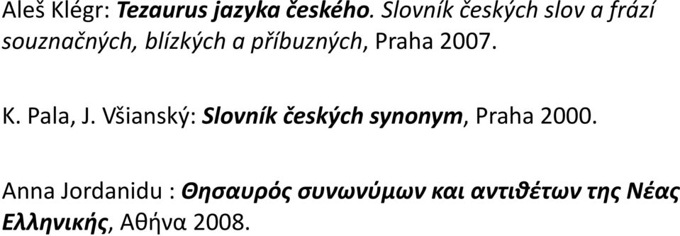 příbuzných, Praha 2007. K. Pala, J.