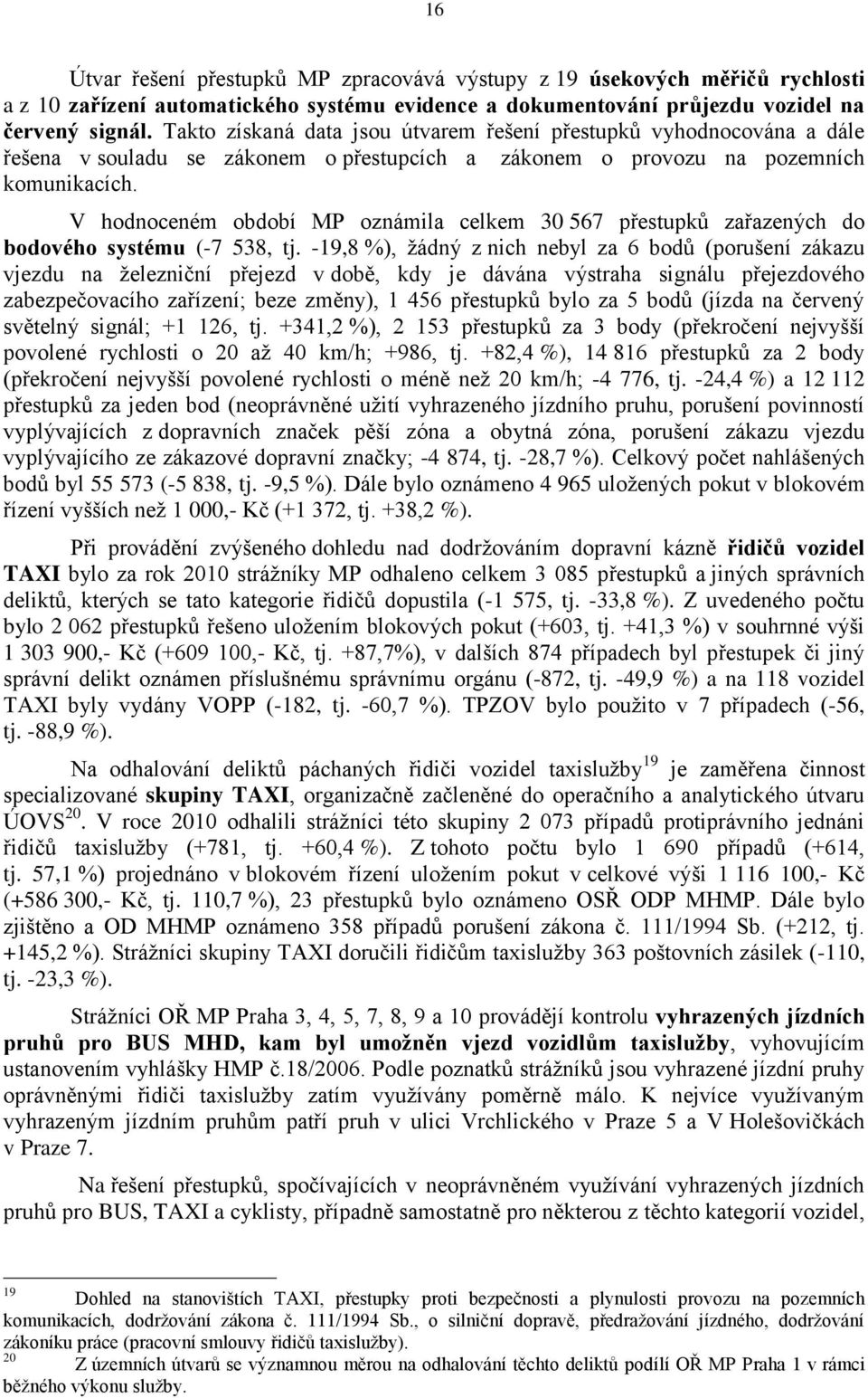 V hodnoceném období MP oznámila celkem 30 567 přestupků zařazených do bodového systému (-7 538, tj.