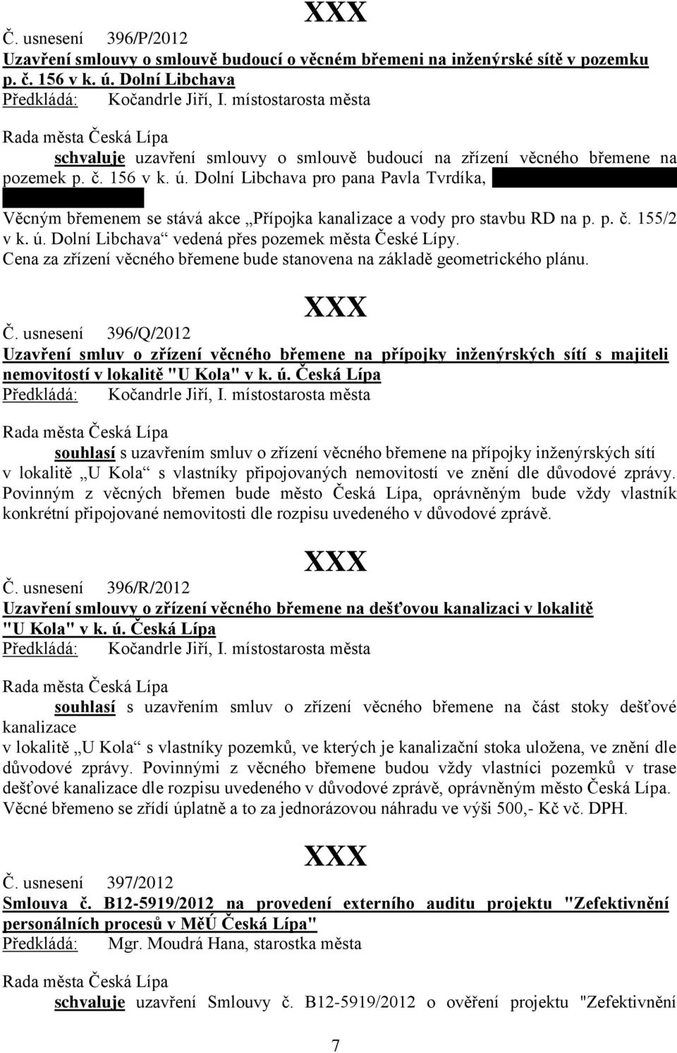 Věcným břemenem se stává akce Přípojka kanalizace a vody pro stavbu RD na p. p. č. 155/2 v k. ú. Dolní Libchava vedená přes pozemek města České Lípy.