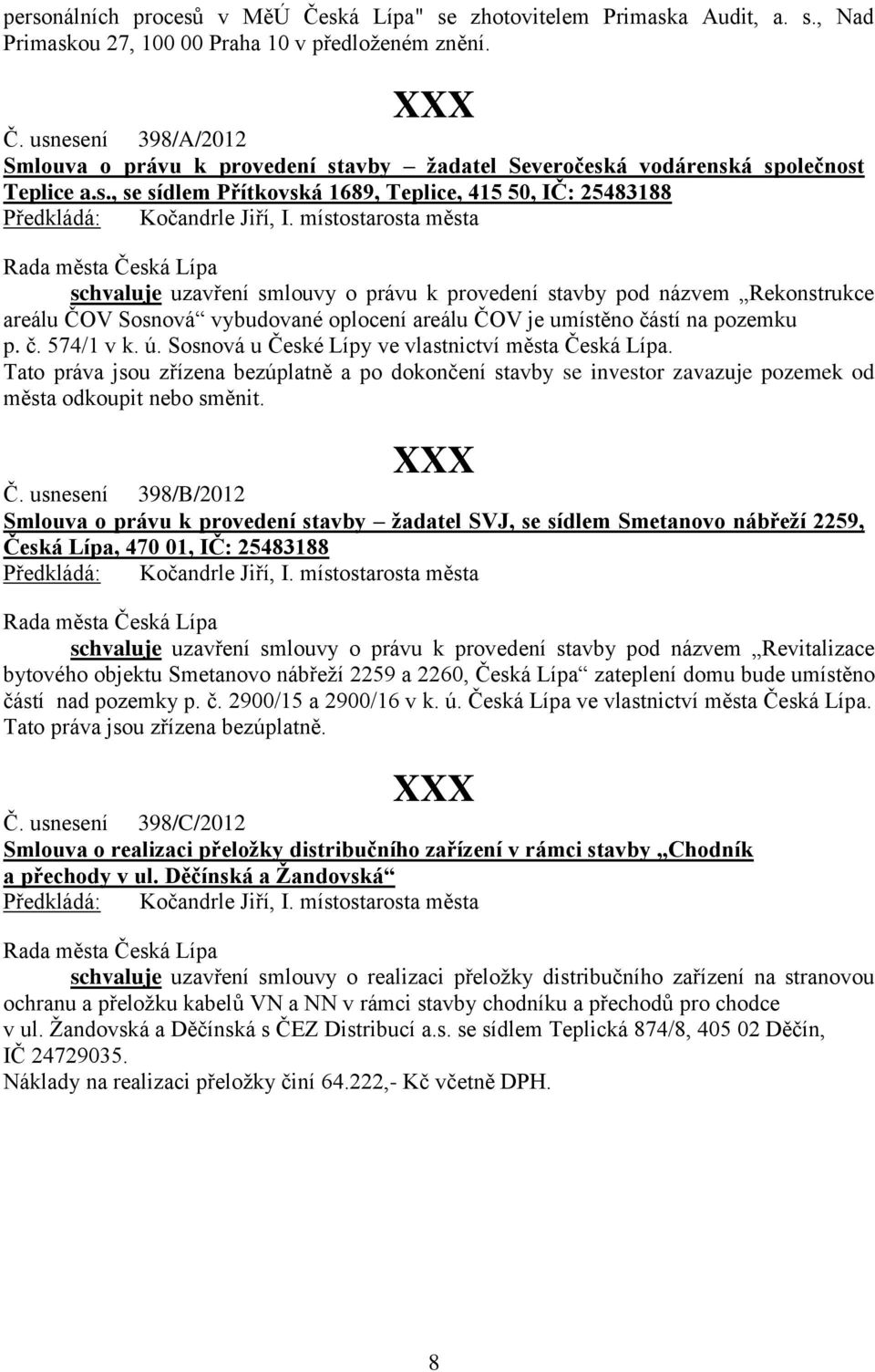 umístěno částí na pozemku p. č. 574/1 v k. ú. Sosnová u České Lípy ve vlastnictví města Česká Lípa.