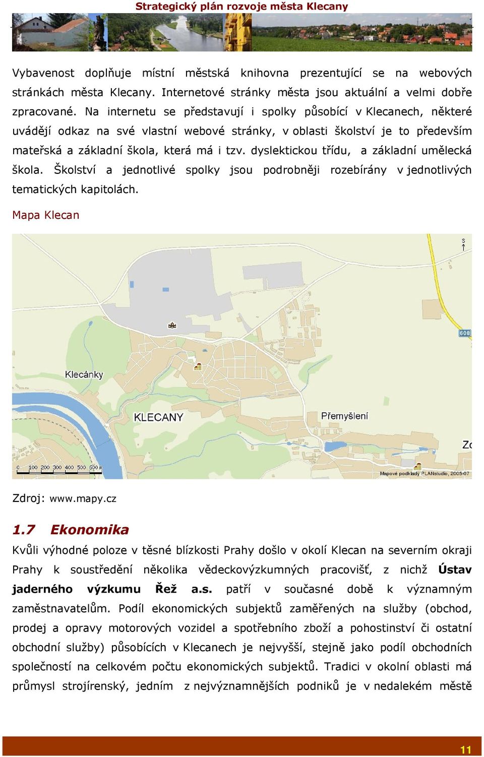 dyslektickou třídu, a základní umělecká škola. Školství a jednotlivé spolky jsou podrobněji rozebírány v jednotlivých tematických kapitolách. Mapa Klecan Zdroj: www.mapy.cz 1.