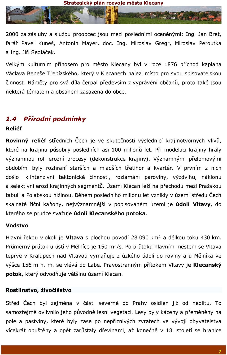 Náměty pro svá díla čerpal především z vyprávění občanů, proto také jsou některá tématem a obsahem zasazena do obce. 1.