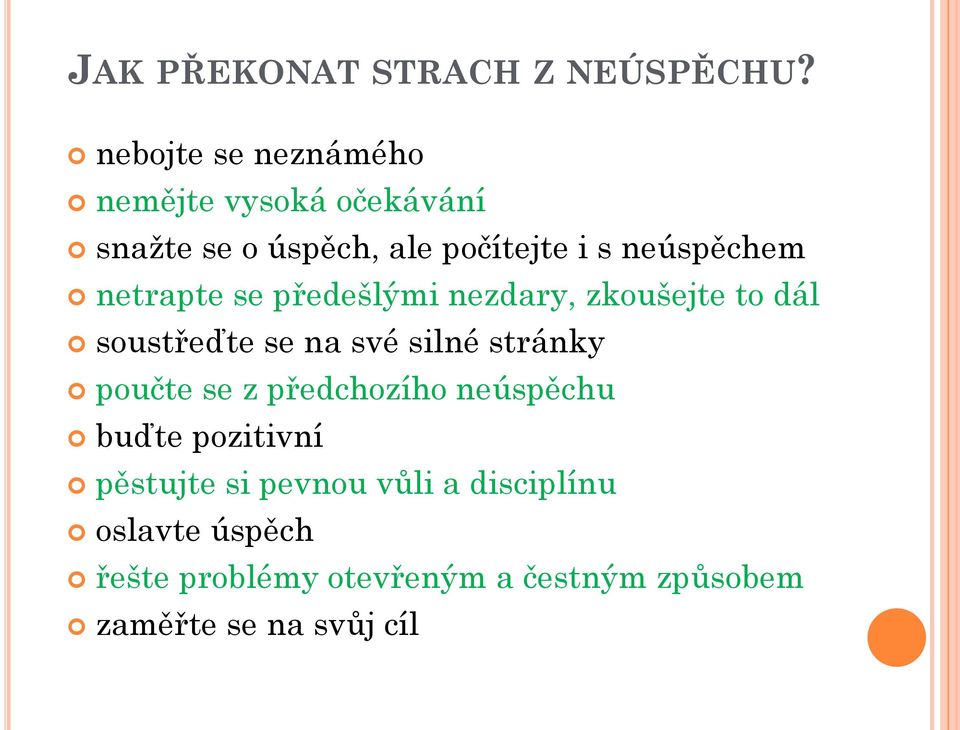 netrapte se předešlými nezdary, zkoušejte to dál soustřeďte se na své silné stránky poučte se