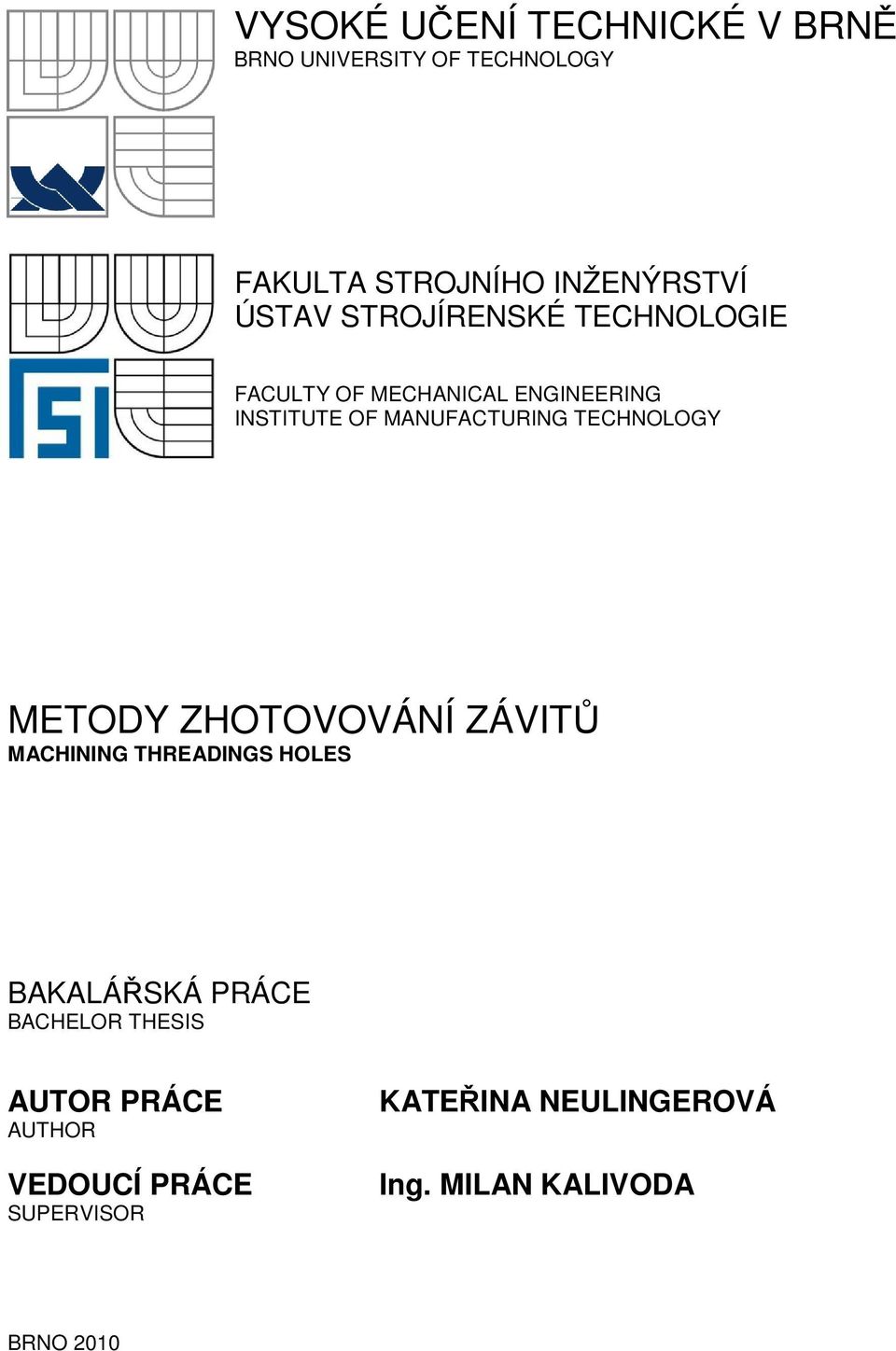 TECHNOLOGY METODY ZHOTOVOVÁNÍ ZÁVITŮ MACHINING THREADINGS HOLES BAKALÁŘSKÁ PRÁCE BACHELOR