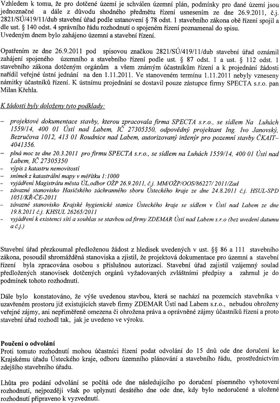 9.2011 pod spisovou znackou 2821/SU/419/11/dub stavebni ufad oznamil zahajeni spojeneho uzemniho a stavebniho fizeni podle ust. 87 odst. 1 a ust. 112 odst.