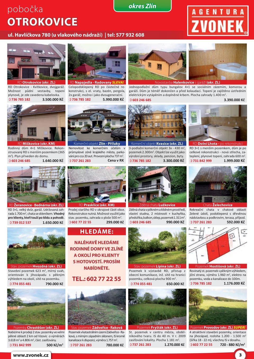 vraty, bazén, pergola, 2x garáž, možno i jako dvougenerační. 736 785 182 5.990.000 Kč Novostavba Halenkovice s garáží (okr.