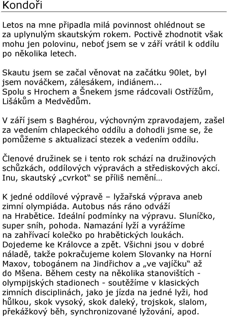 V září jsem s Baghérou, výchovným zpravodajem, zašel za vedením chlapeckého oddílu a dohodli jsme se, že pomůžeme s aktualizací stezek a vedením oddílu.