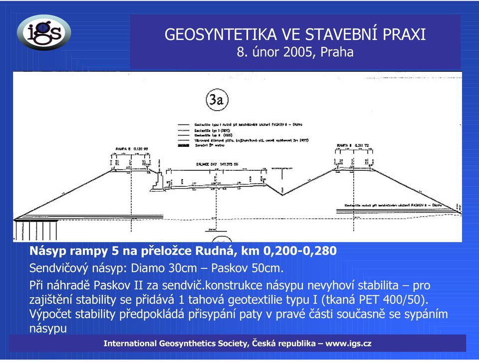 konstrukce násypu nevyhoví stabilita pro zajištění stability se přidává 1 tahová