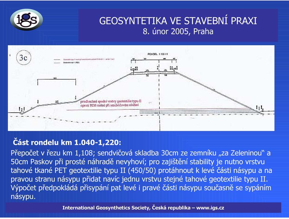 náhradě nevyhoví; pro zajištění stability je nutno vrstvu tahové tkané PET geotextilie typu II (450/50) protáhnout