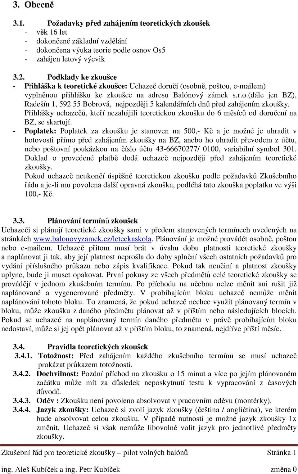 Přihlášky uchazečů, kteří nezahájili teoretickou zkoušku do 6 měsíců od doručení na BZ, se skartují.