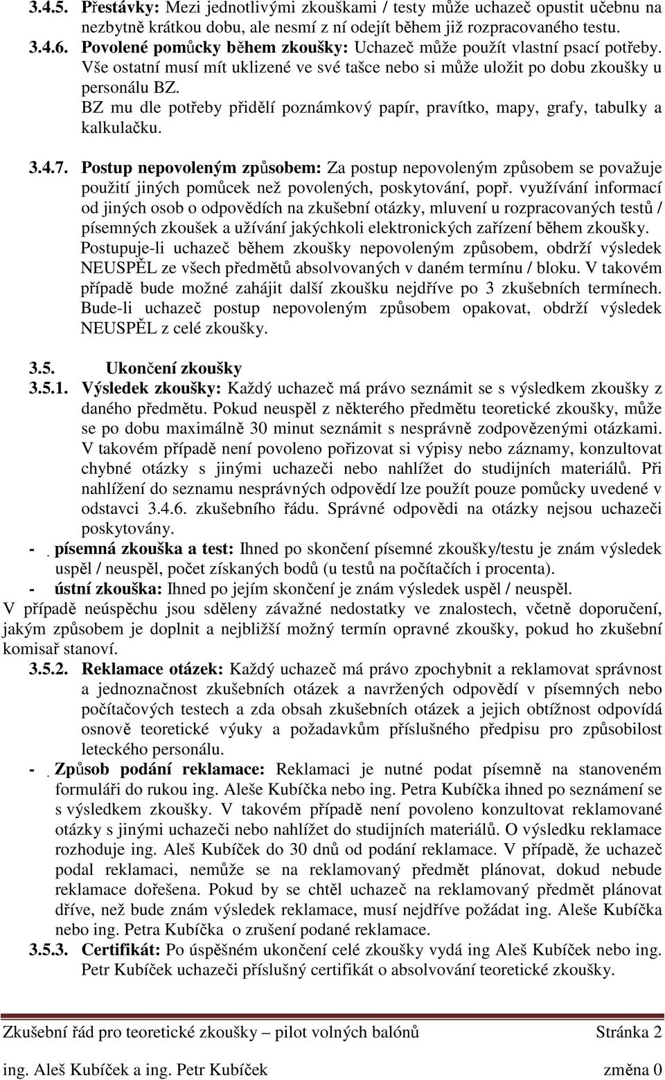 BZ mu dle potřeby přidělí poznámkový papír, pravítko, mapy, grafy, tabulky a kalkulačku. 3.4.7.