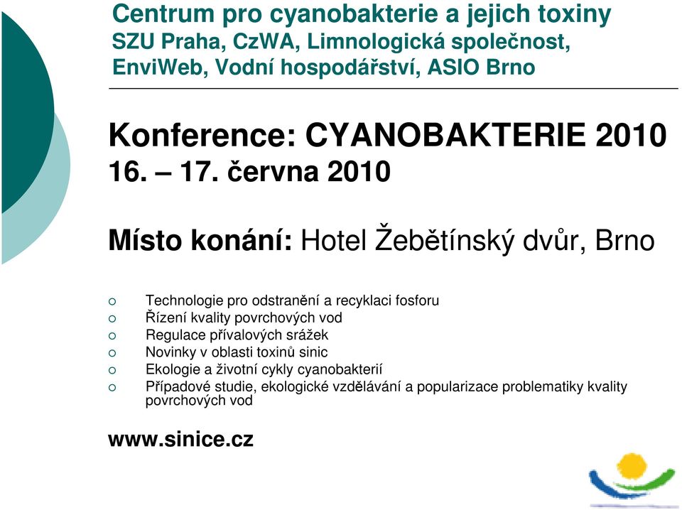 června 2010 Místo konání: Hotel Žebětínský dvůr, Brno Technologie pro odstranění a recyklaci fosforu Řízení kvality