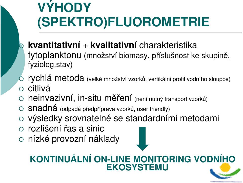 stav) rychlá metoda (velké množství vzorků, vertikálni profil vodního sloupce) citlivá neinvazivní, in-situ měření