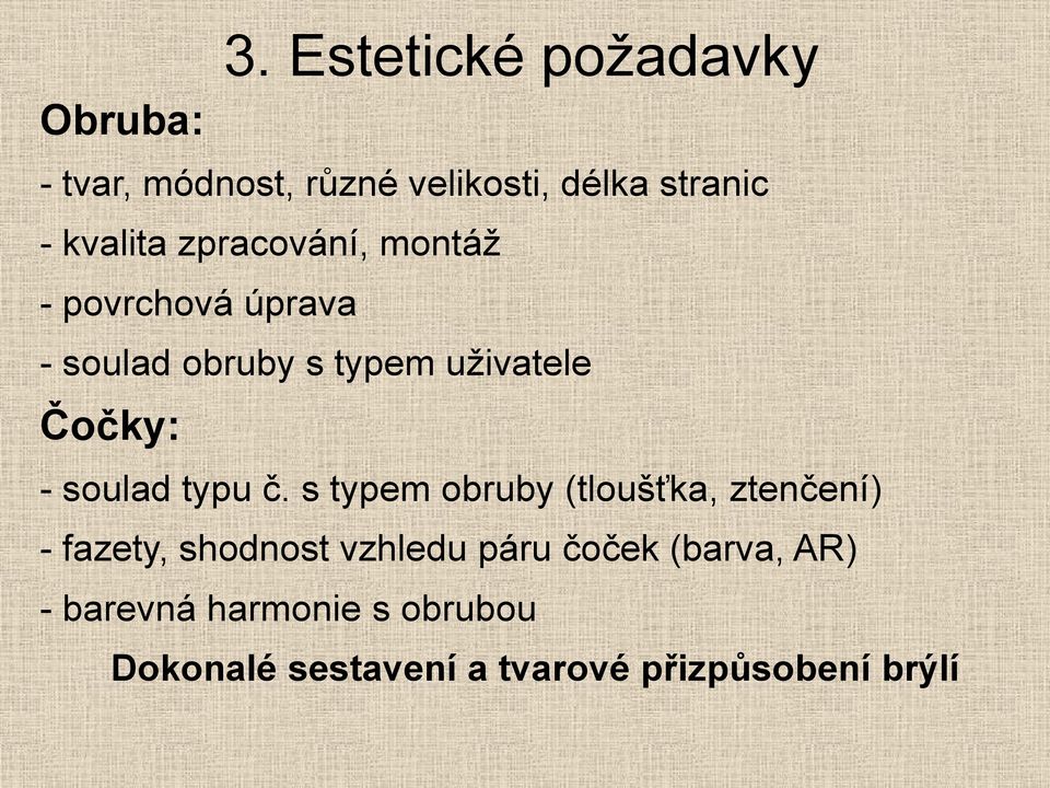 zpracování, montáž - povrchová úprava - soulad obruby s typem uživatele Čočky: -