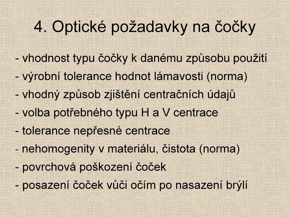 potřebného typu H a V centrace - tolerance nepřesné centrace - nehomogenity v