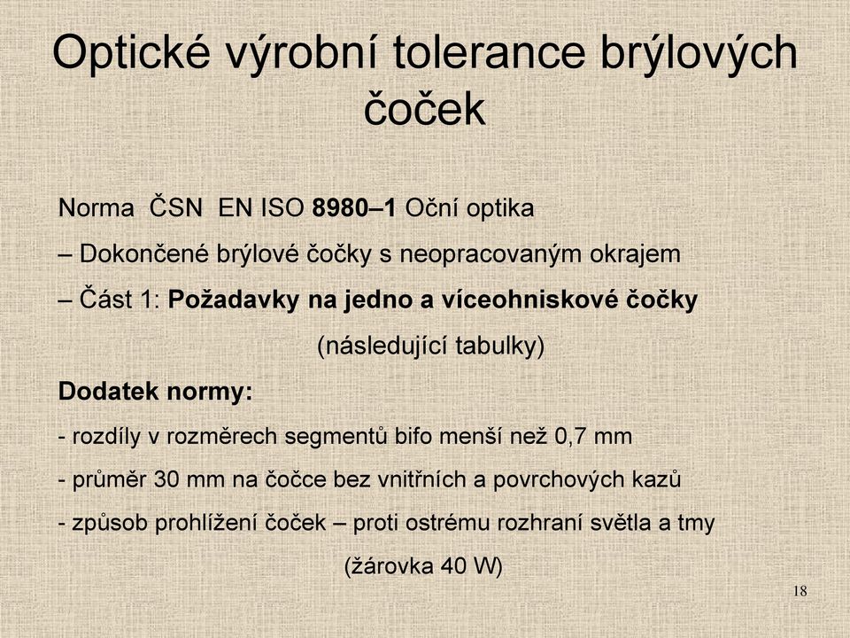 Dodatek normy: - rozdíly v rozměrech segmentů bifo menší než 0,7 mm - průměr 30 mm na čočce bez