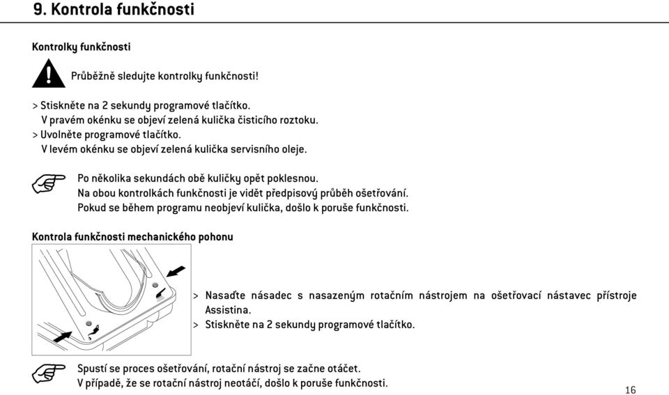 Na obou kontrolkách funkčnosti je vidět předpisový průběh ošetřování. Pokud se během programu neobjeví kulička, došlo k poruše funkčnosti.