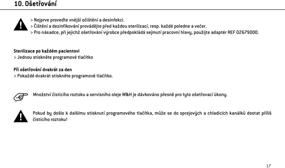 Sterilizace po každém pacientovi > Jednou stiskněte programové tlačítko Při ošetřování dvakrát za den > Pokaždé dvakrát stiskněte programové tlačítko.