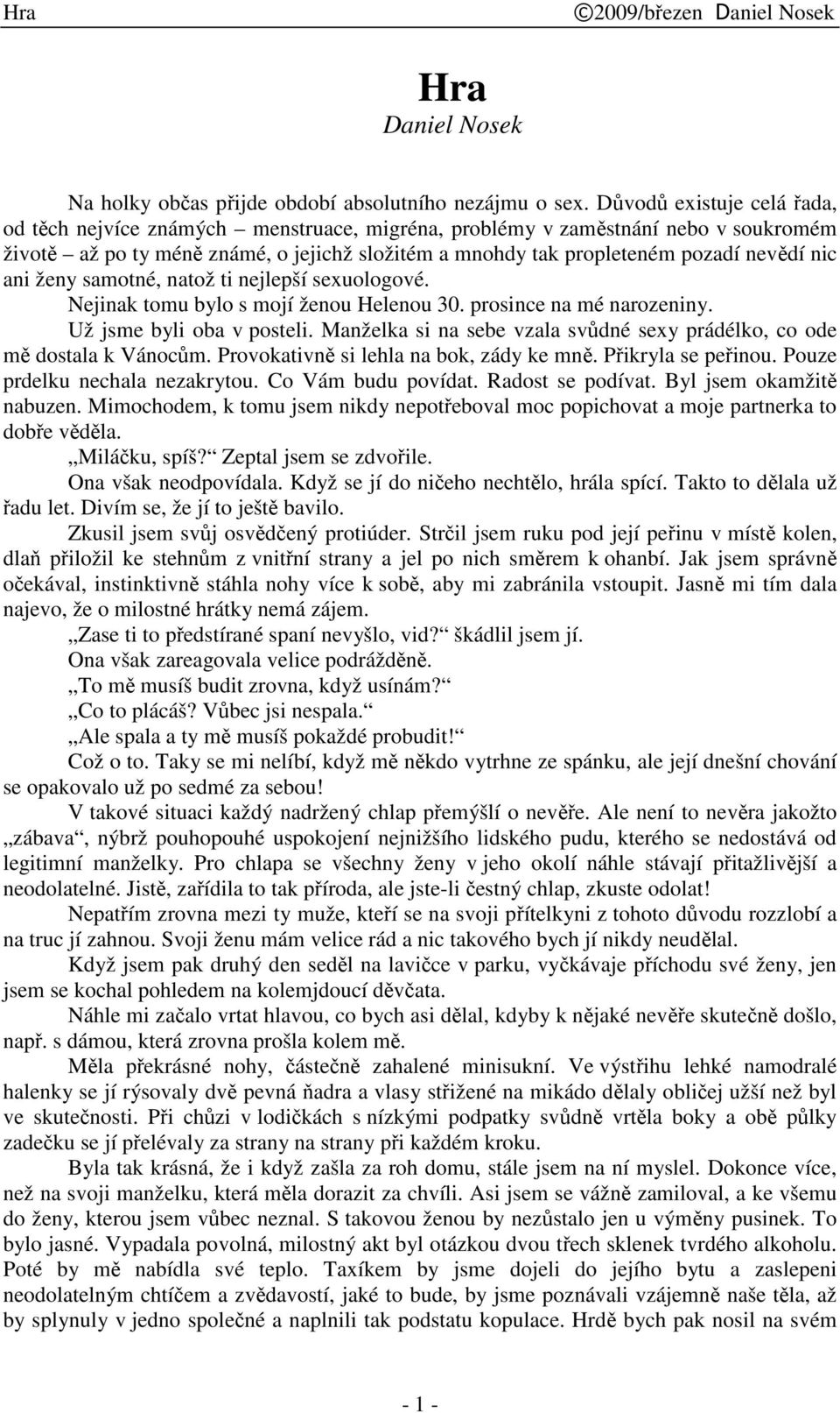 ženy samotné, natož ti nejlepší sexuologové. Nejinak tomu bylo s mojí ženou Helenou 30. prosince na mé narozeniny. Už jsme byli oba v posteli.