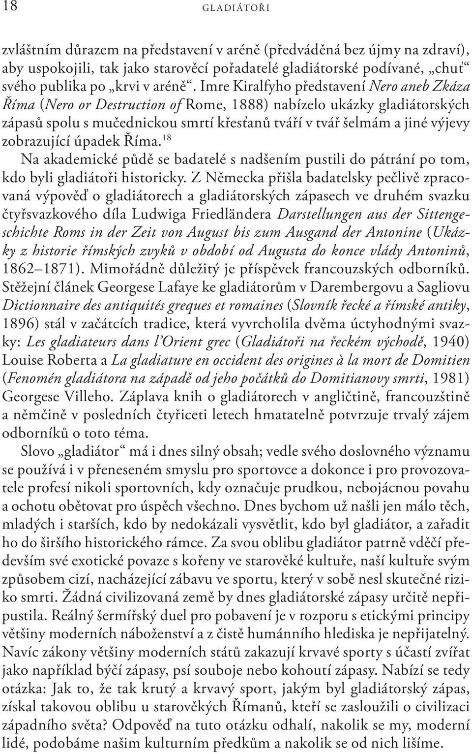 zobrazující úpadek Říma. 18 Na akademické půdě se badatelé s nadšením pustili do pátrání po tom, kdo byli gladiátoři historicky.