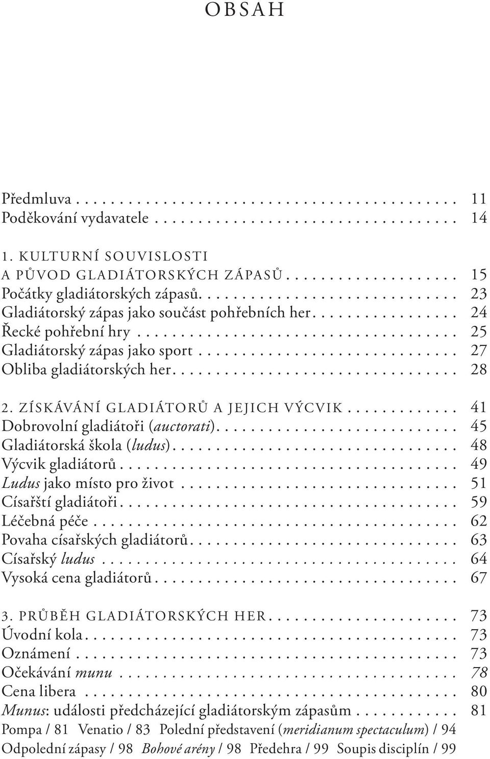 .................................... 25 Gladiátorský zápas jako sport.............................. 27 Obliba gladiátorských her................................. 28 2.