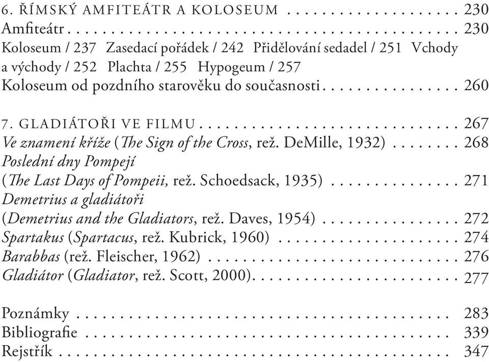 ............... 260 7. GL ADIÁTOŘI VE FILMU.............................. 267 Ve znamení kříže (The Sign of the Cross, rež. DeMille, 1932)........ 268 Poslední dny Pompejí (The Last Days of Pompeii, rež.