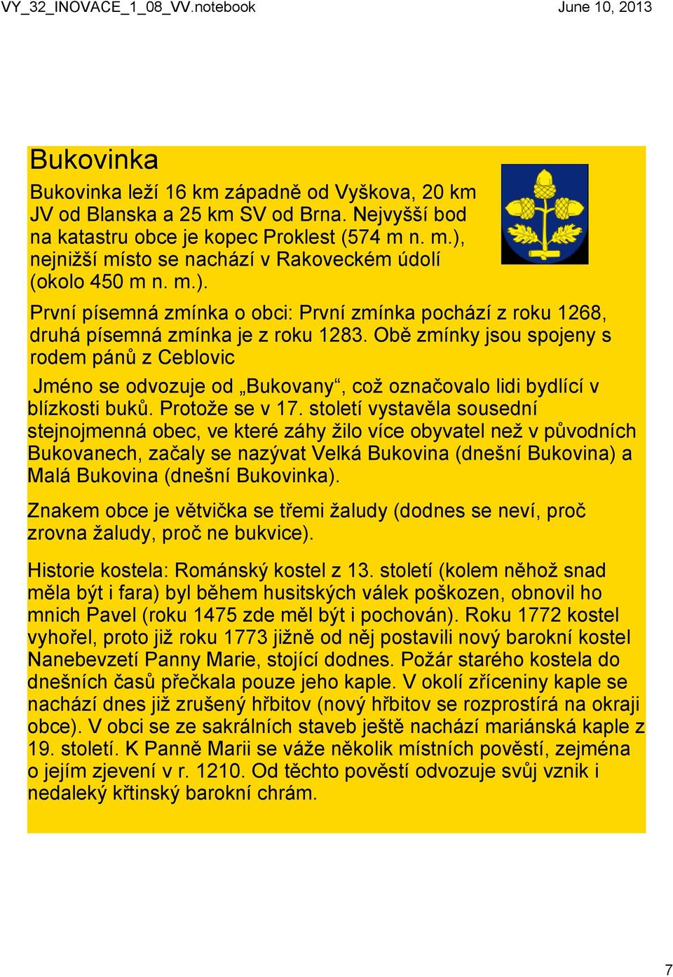 Obě zmínky jsou spojeny s rodem pánů z Ceblovic Jméno se odvozuje od Bukovany, což označovalo lidi bydlící v blízkosti buků. Protože se v 17.