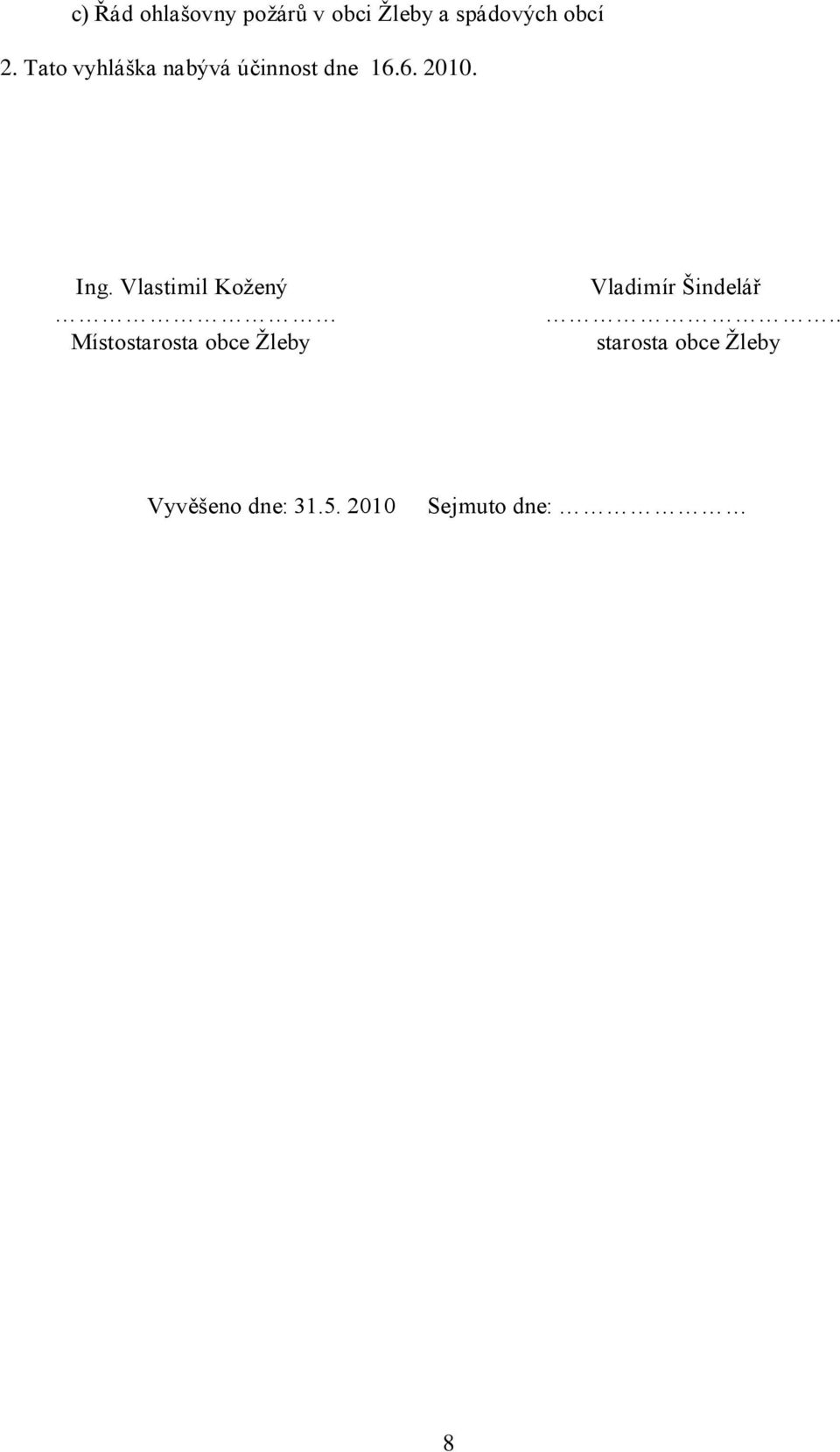 Vlastimil Koţený Místostarosta obce Ţleby Vladimír