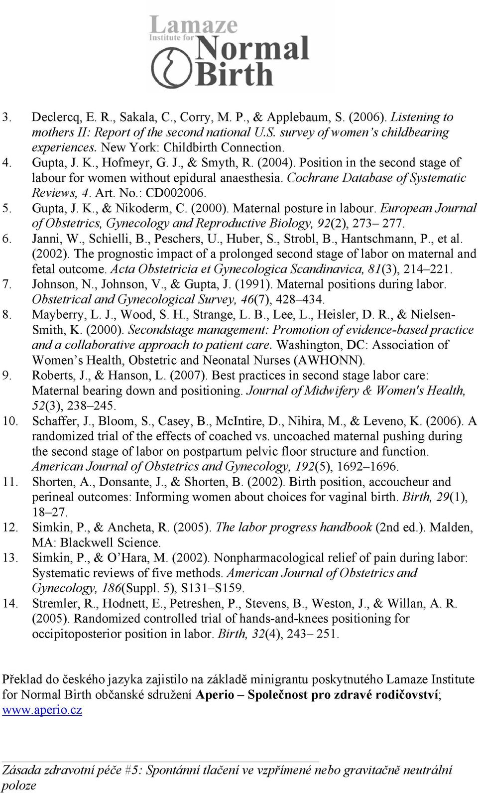 Cochrane Database of Systematic Reviews, 4. Art. No.: CD002006. 5. Gupta, J. K., & Nikoderm, C. (2000). Maternal posture in labour.