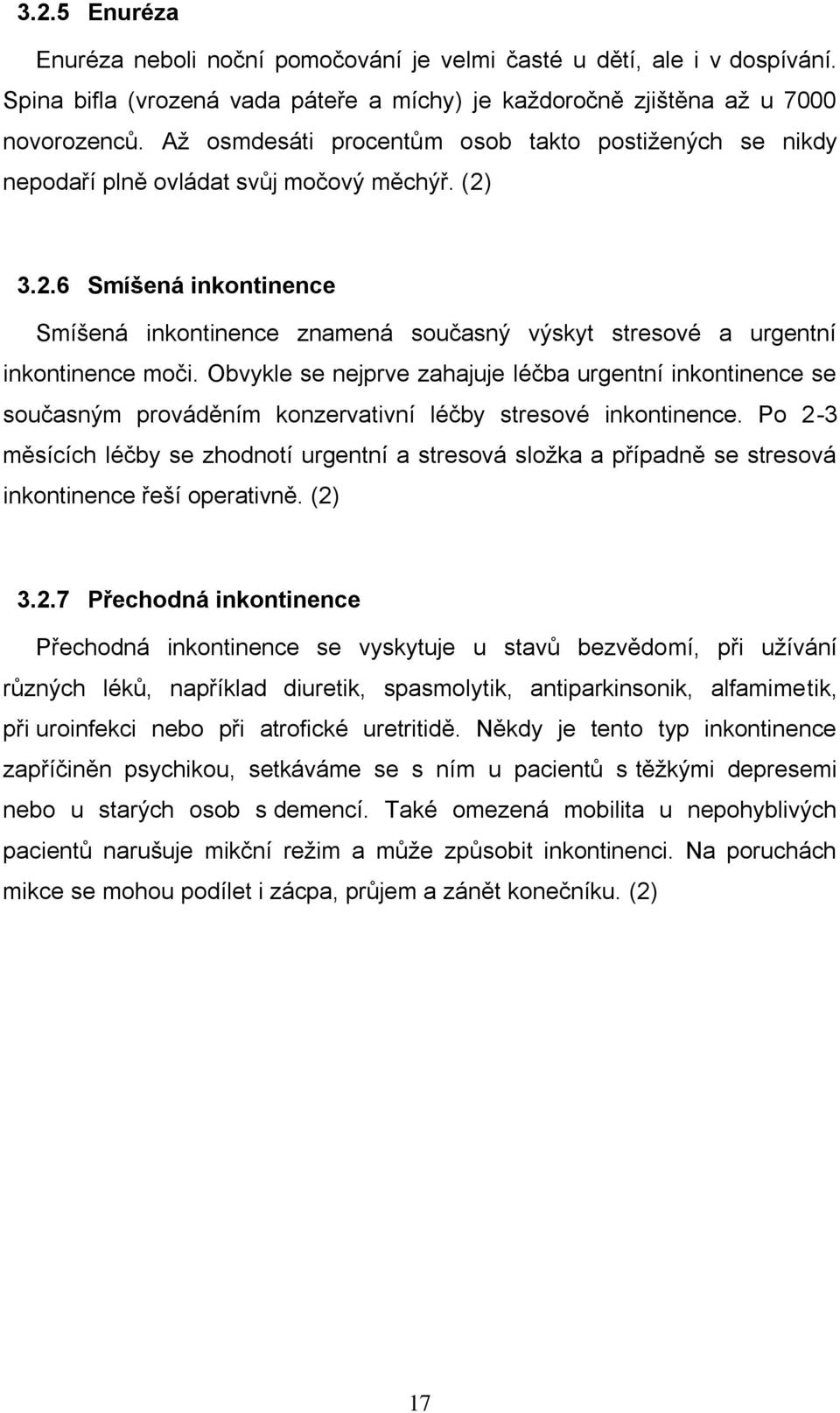 3.2.6 Smíšená inkontinence Smíšená inkontinence znamená současný výskyt stresové a urgentní inkontinence moči.