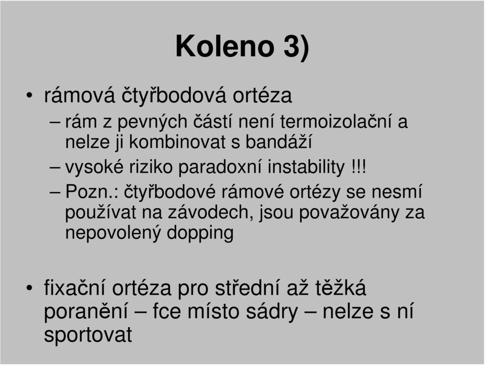 : čtyřbodové rámové ortézy se nesmí používat na závodech, jsou považovány za