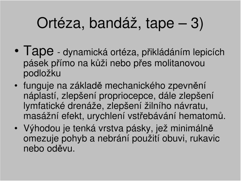 zlepšení lymfatické drenáže, zlepšení žilního návratu, masážní efekt, urychlení vstřebávání hematomů.