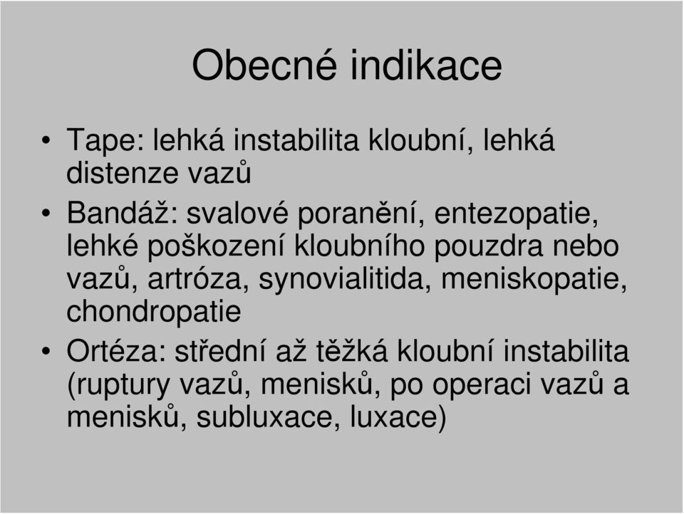 artróza, synovialitida, meniskopatie, chondropatie Ortéza: střední až těžká