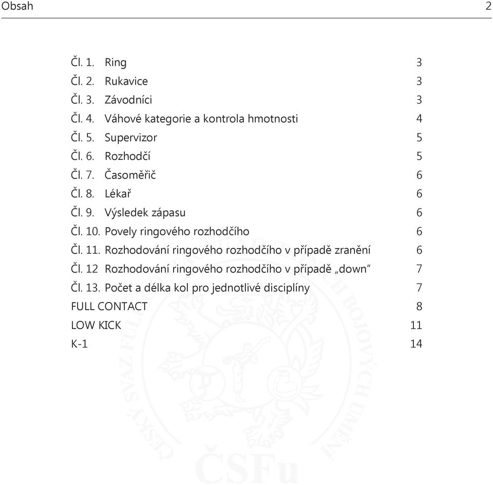 Povely ringového rozhodčího 6 Čl. 11. Rozhodování ringového rozhodčího v případě zranění 6 Čl.