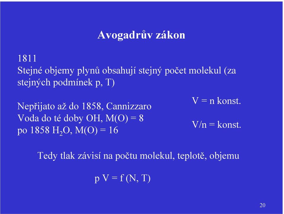 Voda do té doby OH, M(O) = 8 po 1858 H 2 O, M(O) = 16 V = n konst.