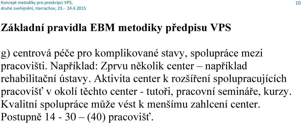 Aktivita center k rozšíření spolupracujících pracovišť v okolí těchto center - tutoři,