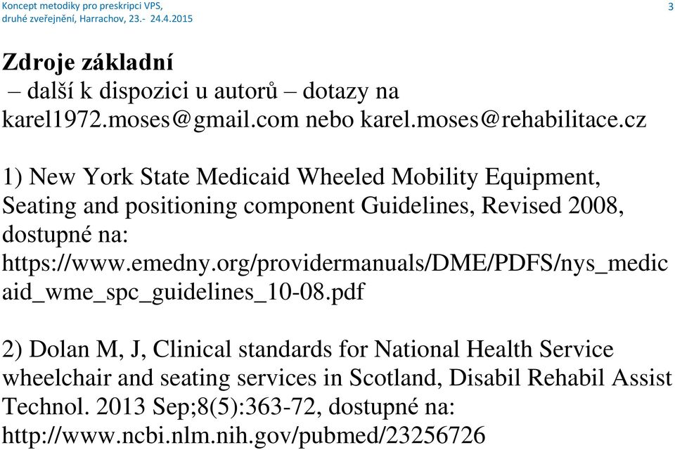https://www.emedny.org/providermanuals/dme/pdfs/nys_medic aid_wme_spc_guidelines_10-08.