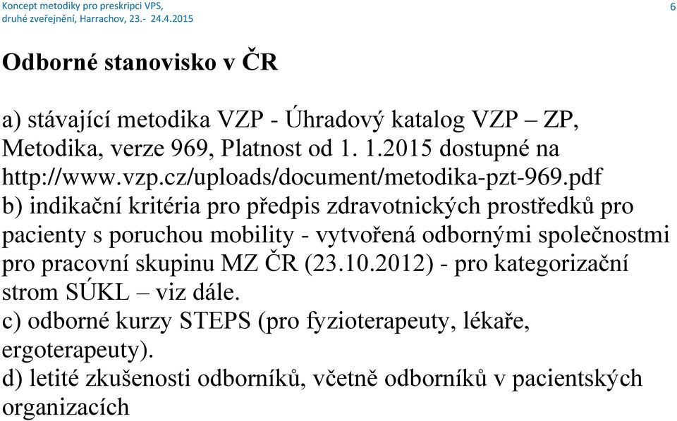 pdf b) indikační kritéria pro předpis zdravotnických prostředků pro pacienty s poruchou mobility - vytvořená odbornými společnostmi pro