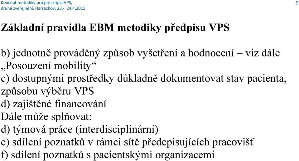 výběru VPS d) zajištěné financování Dále může splňovat: d) týmová práce (interdisciplinární) e)