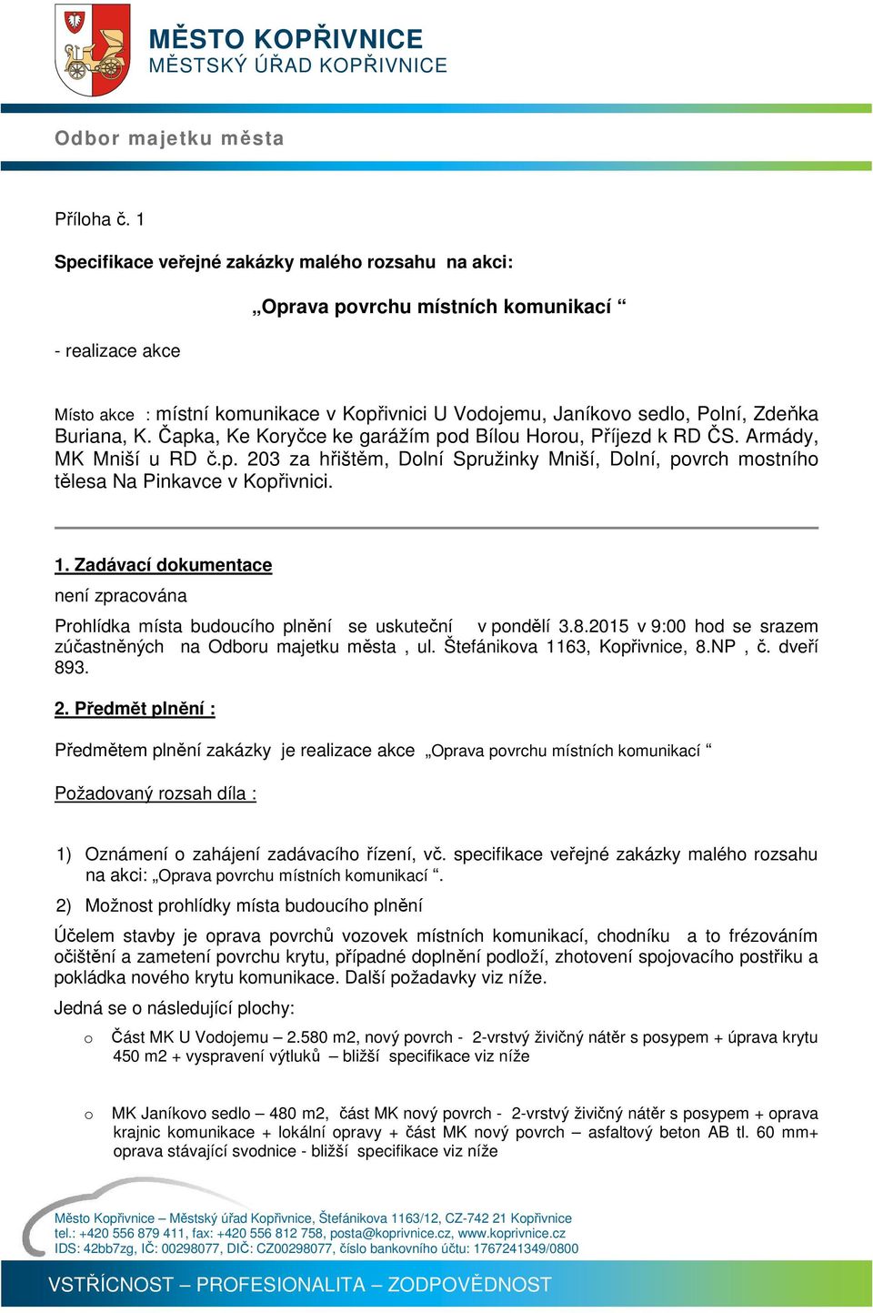 Buriana, K. Čapka, Ke Koryčce ke garážím pod Bílou Horou, Příjezd k RD ČS. Armády, MK Mniší u RD č.p. 203 za hřištěm, Dolní Spružinky Mniší, Dolní, povrch mostního tělesa Na Pinkavce v Kopřivnici. 1.