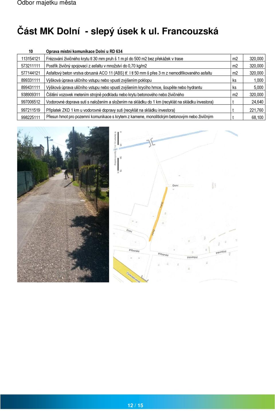 asfaltu v množství do 0,70 kg/m2 m2 320,000 577144121 Asfaltový beton vrstva obrusná ACO 11 (ABS) tř.