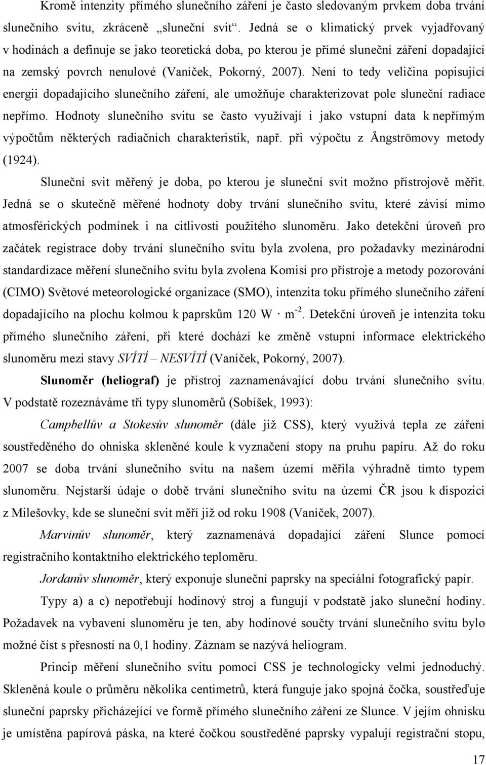 Není to tedy veličina popisující energii dopadajícího slunečního záření, ale umožňuje charakterizovat pole sluneční radiace nepřímo.