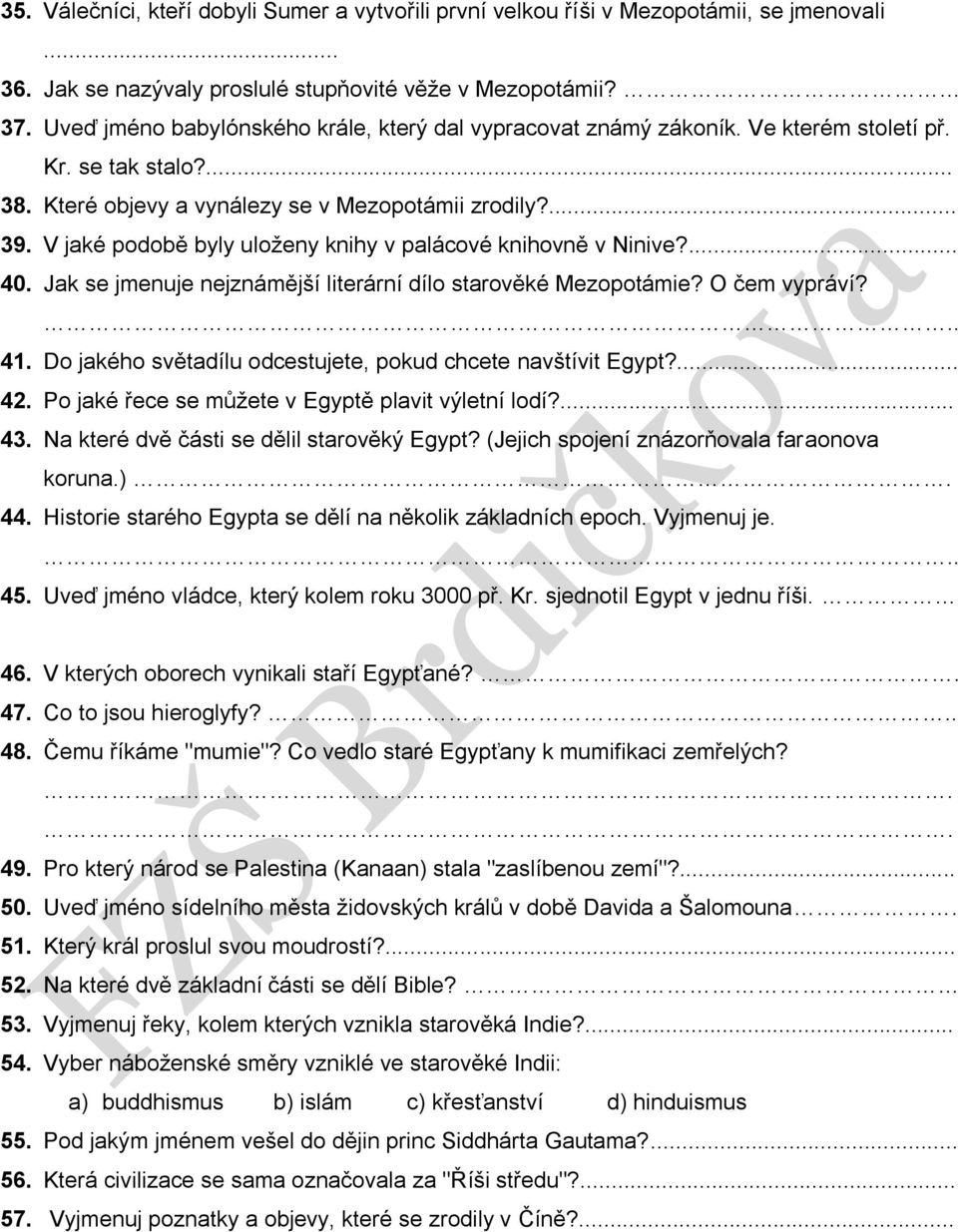 V jaké podobě byly uloženy knihy v palácové knihovně v Ninive?... 40. Jak se jmenuje nejznámější literární dílo starověké Mezopotámie? O čem vypráví?. 41.