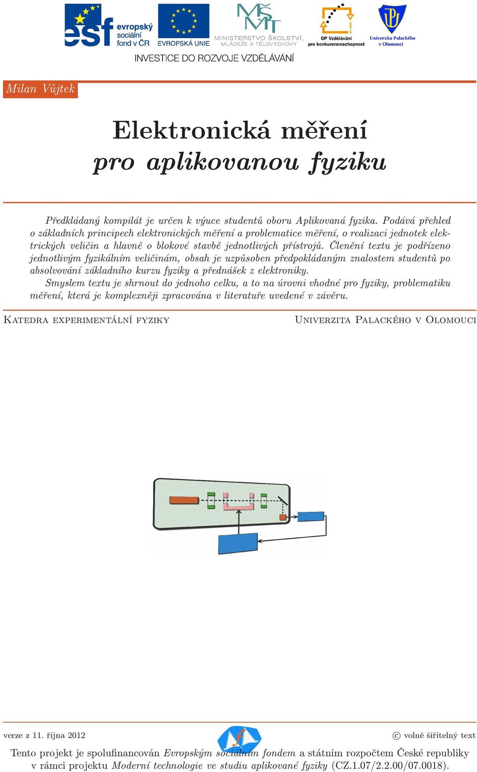 Členění exu je podřízeno jednolivým fyzikálním veličinám, obsah je uzpůsoben předpokládaným znalosem sudenů po absolvování základního kurzu fyziky a přednášek z elekroniky.