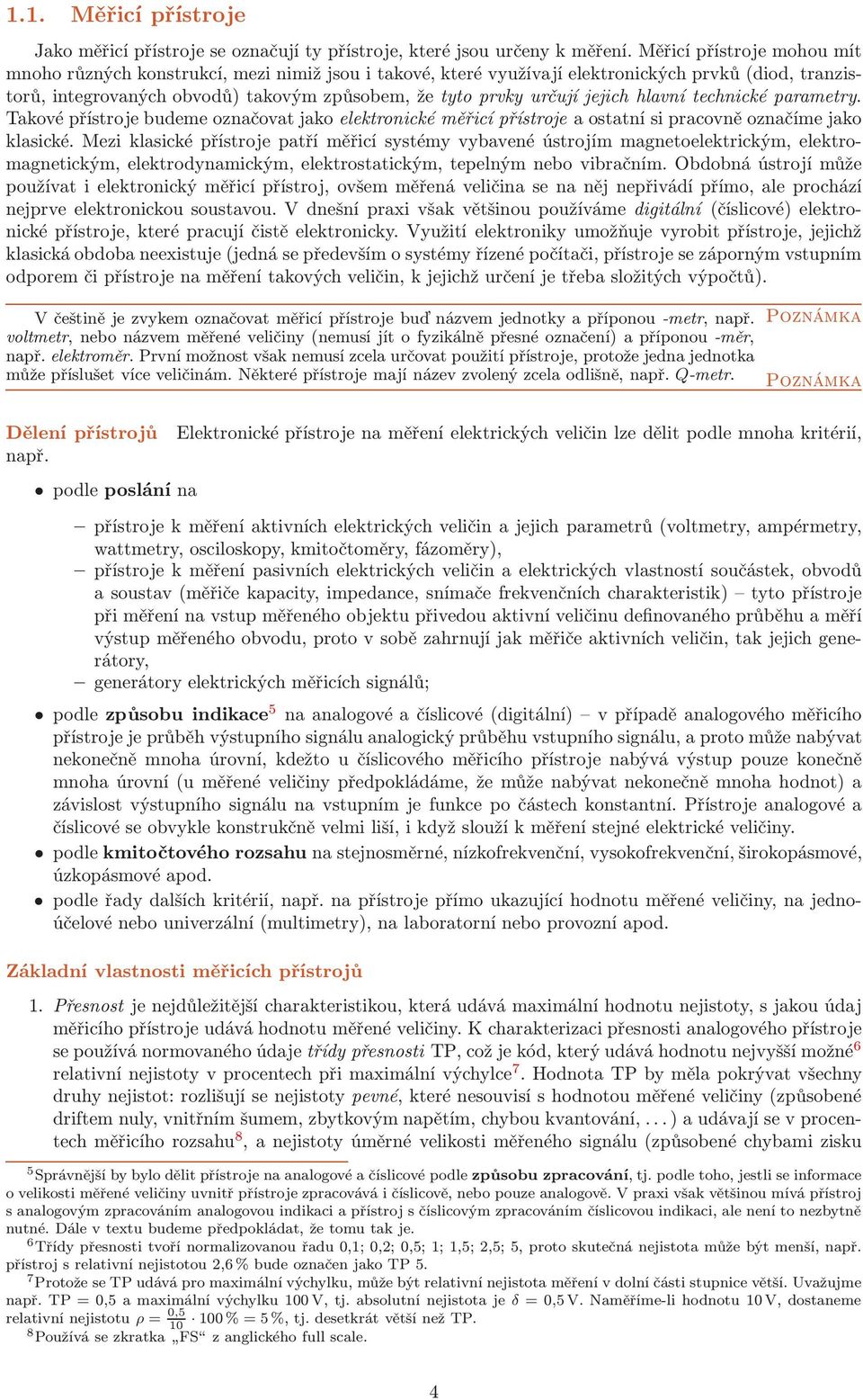 echnické paramery. Takové přísroje budeme označova jako elekronické měřicí přísroje a osaní si pracovně označíme jako klasické.