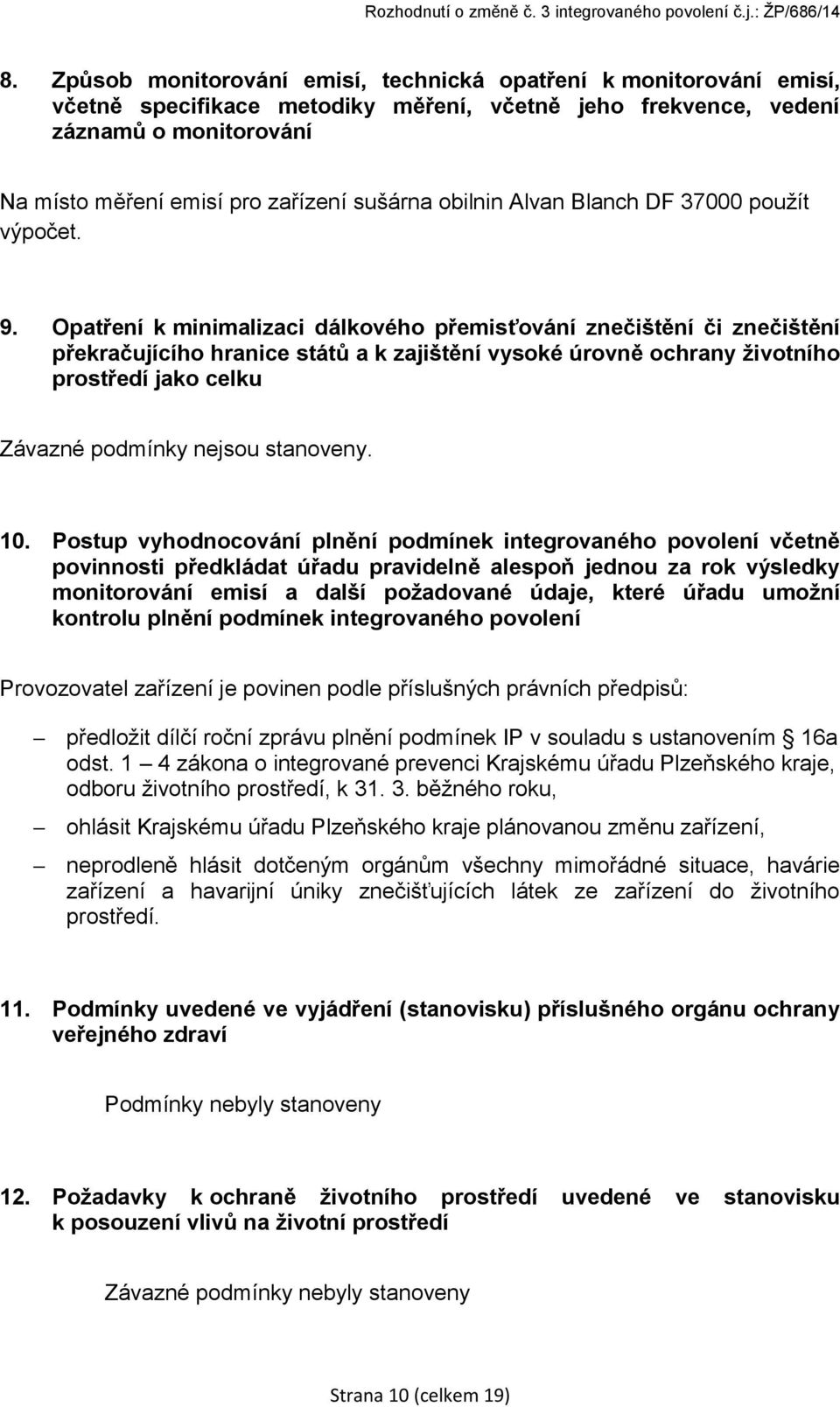 Opatření k minimalizaci dálkového přemisťování znečištění či znečištění překračujícího hranice států a k zajištění vysoké úrovně ochrany životního prostředí jako celku Závazné podmínky nejsou